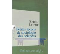 Petites leçons de sociologie des sciences - Bruno Latour - La découverte - Poche - Essai