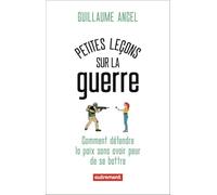 Petites leçons sur la guerre: Comment défendre la paix sans avoir peur de se battre