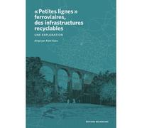 Petites lignes ferroviaires, des infrastructures recyclables Une exploration - Alain Guez - Recherches - broché - Essai