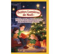 Petites Lumières de Noël : 50 Histoires de Noël pour Enfants avec Images Colorées | Guide des Parents pour les Histoires du Coucher des Enfants et Tout-Petits