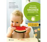 Petites mains, grande assiette - La Diversification alimentaire menée par l'enfant - DME - Évelyne Bergevin - L'homme Eds De - broché - Guide