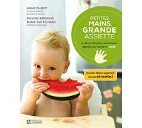 Petites mains, grande assiette - La Diversification alimentaire menée par l'enfant - DME: La diversification alimentaire menée par l'enfant