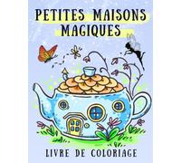 Petites maisons magiques: Un livre de coloriage pour adultes pour rêver et se détendre.
