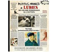 Petites Manie & Lubies Des Grands Personnages De L'histoire - Excentricités, Bizarreries, Délires - Et Autres Toquades Des Grands Hommes Et Femmes !