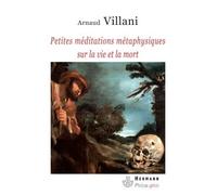Petites méditations métaphysiques sur la vie et la mort - Arnaud Villani - Hermann - broché - Essai