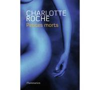 Petites Morts - Charlotte Roche - Flammarion - broché - Roman