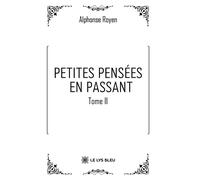 Petites pensées en passant Tome II - Alphonse Royen - Le Lys Bleu - broché - Essai
