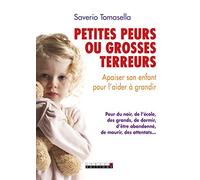 Petites peurs ou grosses terreurs: Apaiser son enfant pour l'aider à grandir