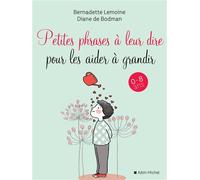 Petites Phrases à leur dire pour les aider à grandir 0-8 ans - Bernadette Lemoine - Albin Michel - broché - Essai