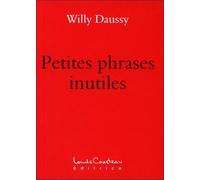 Petites phrases inutiles - Willy Daussy - Courteau Louise - broché - Guide