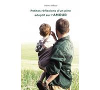 Petites réflexions d'un père adoptif sur l'amour: Adoption - Témoignage
