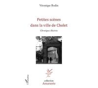 Petites scènes dans la vie de Cholet Chroniques illustrées - Véronique Bodin - L'harmattan - broché - Roman