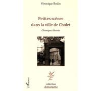 Petites scènes dans la vie de Cholet Chroniques illustrées - Véronique Bodin - L'harmattan - broché - Roman