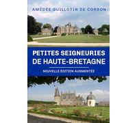 Petites seigneuries de Haute-Bretagne: (Nouvelle édition augmentée)