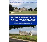 Petites seigneuries de Haute-Bretagne: (Nouvelle édition augmentée)