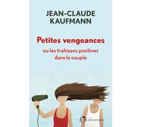 Petites vengeances, ou les trahisons positives dans le couple - Jean-Claude Kaufmann - L'observatoire Eds De - broché - Essai