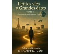 Petites vies & Grandes dates - Tome II: “Chroniques du monde à hauteur d’homme”
