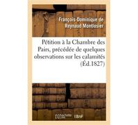 Pétition à la Chambre des Pairs, précédée de quelques observations sur les calamités , objet de la pétition, pour faire suite au "Mémoire à consulter" - François-Dominique de Reynaud Montlosier - Hach