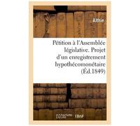 Pétition À L'assemblée Législative - Projet D'un Enregistrement Hypothécomonétaire