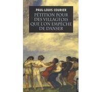 Pétition pour des villageois que l'on empêche de danser: Suivie de deux autres écrits impies et d'un essai sur la vie et les écrits de Paul-Louis Courier