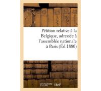 Pétition relative à la Belgique, adressée à l'assemblée nationale à Paris (Éd.1880) - Collectif - Hachette Bnf - broché - Livre