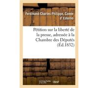 Pétition sur la liberté de la presse, adressée à la Chambre des Députés - Ferdinand-Charles-Philippe Esterno - Hachette Bnf - broché - Livre