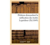 Pétitions adressées à l'Assemblée législative par les négociants et fabricants de Paris, Lyon Bordeaux, demandant la ratification des traités Leprédour, suivies d'une notice - Collectif - Hachette Bnf
