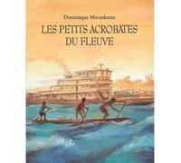 Petits acrobates du fleuve (Les) - Dominique Mwankumi - Ecole Des Loisirs - broché - Album jeunesse dès 3 ans
