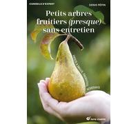 Petits arbres fruitiers (presque) sans entretien: Faciles à tailler, productifs, résistants
