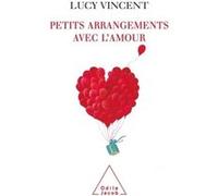 Petits arrangements avec l'amour Lucy Vincent (Auteur)