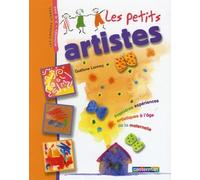 Petits artistes (Les): 1ERES EXPERIENCES ARTISTIQUES A L'AGE DE LA MATERNELLE