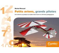 Petits Avions, Grands Pilotes - De La Théorie À La Pratique Du Modèle Réduit D'avion En 239 Fiches Pédagogiques