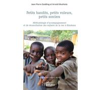 Petits Bandits, Petits Voleurs, Petits Sorciers - Méthodologie D'accompagnement Et De Réconciliation Des Enfants De La Rue À Kinshasa