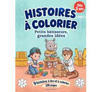Petits bâtisseurs, grandes idées: 9 histoires à lire et à colorier