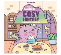 Petits bonheurs Cosy Fantasy - Livre de coloriages adorable et relaxant - Coloriages cosy - Activités - Loisirs créatifs - Calme et relaxant - Art thérapie - Coloriages adultes
