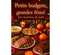 Petits budgets, grandes fêtes !: 60 recettes de Noël à moins de 3 €