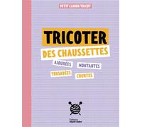 Petits cahier tricot : tricoter des chaussettes: Ajourées, montantes, torsadées, courtes