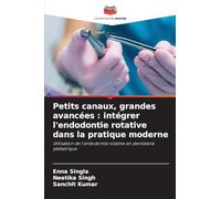 Petits canaux, grandes avancées : intégrer l'endodontie rotative dans la pratique moderne: Utilisation de l'endodontie rotative en dentisterie pédiatrique