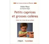 Petits caprices et grosses colères PsychoEnfant Caleïdo Editions (Auteur), Didier Pleux (Auteur), Jean-Baptiste Magne (Auteur)