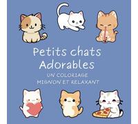 "Petits chats Adorables" un coloriage mignon et relaxant: Illustrations de chatons irrésistibles à colorier pour enfants et adultes