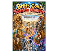 Petits Coins, Grande Histoire - Le coloriage qui voyage dans le temps: 85 scènes hilarantes des cavernes au disco | Livre de coloriage humoristique pour enfants, adultes et seniors | 173 pages