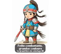 Petits combattants, grandes couleurs. Le grand livre de coloriage BD ! Les doux guerriers du passé - le plaisir de la peinture historique ! Petits ... - des guerriers à colorier ! Brave Fighters.