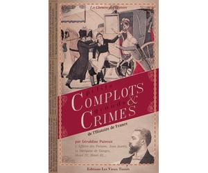 Petits complots et grands crimes de l'Histoire de France