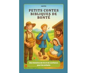 Petits contes bibliques de bonté -: Histoires chrétiennes illustrées pour enfants - Apprendre la foi, l’amour, le partage et la gentillesse à travers la Bible