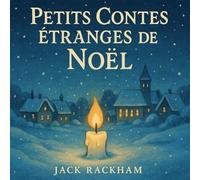 Petits Contes Étranges de Noël: Onze histoires magiques pour petits rêveurs et grands enfants