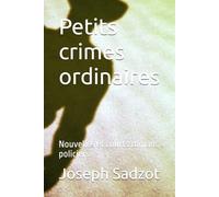 Petits crimes ordinaires: Nouvelles et courts romans policiers