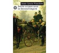 Petits crimes sous le Second Empire Jean-Louis Vissière (Auteur)