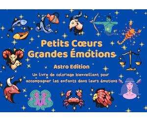 Petits Cœurs, Grandes Émotions - Livre de coloriage bienveillant sur les émotions pour enfants de 4 à 10 ans, basé sur les signes du zodiaque: ... pour comprendre ses émotions au quotidien
