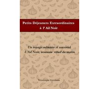 Petits Déjeuners Extraordinaires à l' Ail Noir: Un voyage culinaire et sensoriel.L'Ail Noir le nouveau rituel du matin