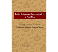 Petits Déjeuners Extraordinaires à l' Ail Noir: Un voyage culinaire et sensoriel.L'Ail Noir le nouveau rituel du matin